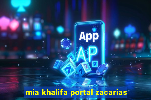 mia khalifa portal zacarias